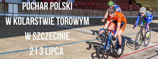 Puchar Polski w kolarstwie torowym w Szczecinie 2 i 3 lipca